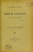 view Les propriétés biologiques du sérum sanguin au cours de l'urémie / par Alexandre Cawadias.