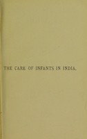 view The care of infants in India : a work for mothers and nurses in India upon the feeding and management of infants in health and sickness.