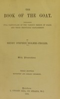 view The book of the goat : Containing full particulars of the various breeds of goats and their profitable management / by Henry Stephen Holmes Pegler.