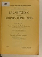 view Le caoutchouc dans les colonies portugaises / rapporteurs Carlos Eugenio de Mello Geraldes et Bernardo d'Oliveira Fragateiro.