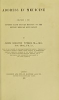 view Address in medicine delivered at the seventy-sixth annual meeting of the British Medical Association / James Kingston Fowler.