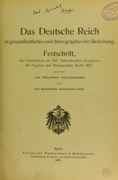 view Das Deutsche Reich in gesundheitlicher und demographischer Beziehung : Festschrift, den Teilnehmern am XIV. Internationalen Kongresse für Hygiene und Demographie, Berlin, 1907, gewidmet vom Kaiserlichen Gesundheitsamte und vom Kaiserlichen Statistischen Amte.