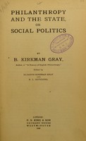 view Philanthropy and the state, or, Social politics / by B. Kirkman Gray. Ed. by Eleanor Kirkman Gray and B.L. Hutchinson.