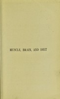 view Muscle, brain, and diet : a plea for simpler foods / by Eustace H. Miles.