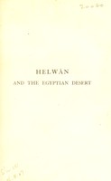 view Helwân and the Egyptian desert / by W. Page May ; wth articles by A.H. Sayce and G. Schweinfurth.