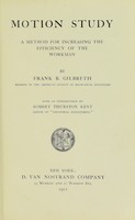 view Motion study : a method for increasing the efficiency of the workman / by Frank B. Gilbreth.