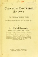 view Carbon dioxide snow : its therapeutic uses, methods of collection and application / by J. Hall-Edwards.