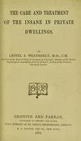 view The care and treatment of the insane in private dwellings / [Lionel Alexander Weatherly].