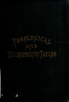 view Posological and therapeutic tables : containing the doses, actions, and uses of the medicines in the British pharmacopoeia; with poisons / [Alexander Henry].