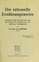 view Die rationelle Ernährungsweise : praktische Winke über das Essen und den Nutzen oder Schaden der verschiedenen Nahrungsmittel / [Arnold Lorand].