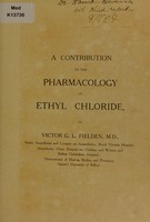 view A contribution to the pharmacology of ethyl chloride / [Victor G. L. Fielden].