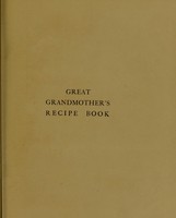 view Great grandmother's recipe book : containing over two hundred practical and useful recipes.