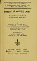 view Instead of "wild oats" : a little book for the youth of eighteen and over / by Winfield Scott Hall.