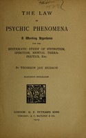 view The law of psychic phenomena : a working hypothesis for the systematic study of hypnotism, spiritism, mental therapeutics, etc / by Thomson Jay Hudson.