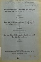 view Beschreibung einer Vorrichtung zur optischen Registrierung von Druck und Stromstärke / von K. Hürthle. Über die Beziehung zwischen Druck und Geschwindigkeit des Blutes in den Arterien / von K. Hürthle. Ist eine aktive Föderung des Blutstroms durch die Arterien erwiesen? / von K. Hürthle.