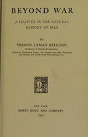 view Beyond war : a chapter in the natural history of man / by Vernon Lyman Kellogg.