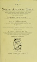 view Key to North American birds : containing a concise account of every species of living and fossil bird at present known from the continent north of the Mexican and United States boundary, inclusive of Greenland and Lower California with which are incorporated General ornithology ... and Field ornithology ... / by Elliott Coues.