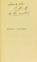 view Model houses for the industrial classes : Being a review of the defects of existing model lodging houses, and containing registered designs for model houses from which buildings have been erected by the author: together with registered plans for the adaption of existing dwelling-houses for letting in flats. Also many useful hints to investors in small house property on purchasing and management, and a general view of the necessary clauses which should be contained in a new act of Parliament / by Banister Fletcher.