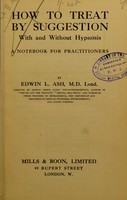 view How to treat by suggestion, with and without hypnosis : a notebook for practitioners / [Edwin L. Hopewell-Ash].