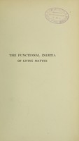 view The functional inertia of living matter : a contribution to the physiological theory of life / [David Fraser Fraser-Harris].