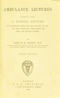 view Ambulance lectures; to which is added a nursing lecture : in accordance with the regulations of the St. John Ambulance Association for male and female classes / [John M.H. Martin].