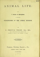 view Animal life : being a series of descriptions of the various subkingdoms of the animal kingdom / by E. Perceval Wright.