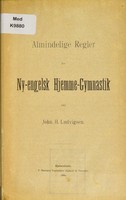 view Almindelige regler for Ny-engelsk hjemme-gymnastik / ved John H. Ludvigsen.