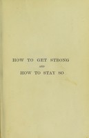 view How to get strong and how to stay so / by William Blaikie.