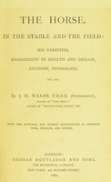view The horse, in the stable and the field : his varieties, management in health and disease, anatomy, physiology, etc., etc / by J.H. Walsh (Stonehenge).