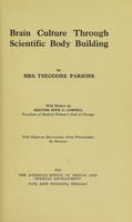 view Brain culture through scientific body building / by Mrs. Theodore Parsons.