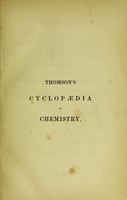 view Cyclopaedia of chemistry with its applications to mineralogy, physiology, and the arts / by Robert Dundas Thomson.