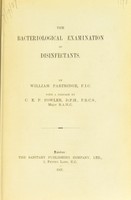 view The bacteriological examination of disinfectants / by William Partridge ; with a preface by C.E.P. Fowler.