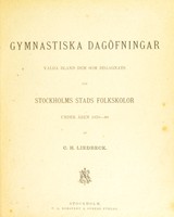 view Gymnastiska dagöfningar valda bland dem som begagnats vid Stockholms stads folkskolor under åren 1870-80 / af C.H. Liedbeck.