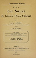 view Les sucres : le café, le thé, le chocolat / A.-L. Girard.