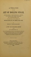 view A treatise on the art of boiling sugar, crystallizing, lozenge-making, comfits, gum goods, and other processes for confectionery, etc. : including the various methods of manufacturing raw and refined sugar goods / by Henry Weatherley.