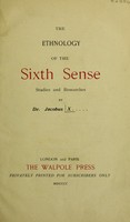 view The ethnology of the sixth sense : studies and researches / by Dr. Jacobus X.