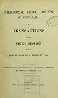 view Intercolonial Medical Congress of Australasia : transactions of sixth session, held in Hobart, Tasmania, February, 1902.