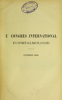 view Dixième Congrès International d'Opthalmologie, Lucerne, 13-17 septembre 1904 : compte rendu publié par le Comité d'Organisation, avec le concours du Dr J. Gonin.