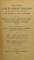 view Practical guide to sanitary legislation containing a synposis of the acts relating to public health and local government : including the public health acts - local government acts 1888-1894 - highways, locomotives, tramways, railways, water, gas, electric lighting and telegraph acts - byelaws as to new streets and buildings, etc., etc. ; specially arranged for the use of officers and members of local authorities, architects, students, etc / by John A. Angell and John G. Morley.