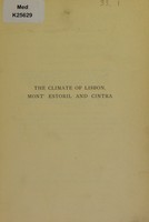 view The climate of Lisbon, and of the two health resorts in its immediate neighbourhood : Mont'Estoril, on the Riviera of Portugal, and Cintra / [Daniel Gelanio Dalgado].