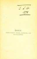 view Dogs : their points, whims, instincts, and peculiarities, with a retrospection of dog shows / edited by Henry Webb.