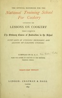 view The official handbook for the National Training School for Cookery : containing the lessons on cookery which constitute the ordinary course of instruction in the school with lists of utensils necessary, and lessons on cleaning utensils / compiled by R.O.C.