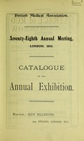 view Catalogue of the annual exhibition : British Medical Association, Seventy-Eighth Annual Meeting, London, 1910.