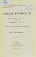 view Fire tests with glass : five skylight openings filled in with "Wired Glass" by Messrs. Pilkington Brothers, Limited, St. Helens the Committee's report / [British Fire Prevention Committee].