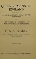 view Queen-rearing in England : With notes on a scent-producing organ in the worker-bee; and how pollen is collected by the honey-bee and bumble-bee / by F.W.L. Sladen.