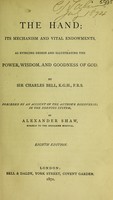 view The hand : its mechanism and vital endowments, as evincing design, and illustrating the power, wisdom, and goodness of God / by Sir Charles Bell.