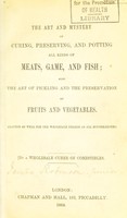 view The art and mystery of curing, preserving, and potting all kinds of meats, game, and fish : also the art of pickling and the preservation of fruits and vegetables adapted as well for the wholesale dealer as all housekeepers / by a wholesale curer of comestibles.