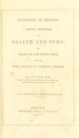 view Philosophy of health : natural principles of health and cure; or, health and cure without drugs. Also, the moral bearings of erroneous appetites / by. L.B. Coles, M.D.