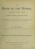 view The book of the horse : thorough-bred, half-bred, cart-bred, saddle and harness, British and foreign, with hints on horsemanship; the management of the stable; breeding, breaking and training for the road, the park, and the field / [Samuel Sidney].