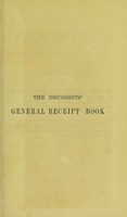 view The druggist's general receipt book : comprising a copious veterinary formulary, numerous recipes in patent and proprietary medicines, druggists' nostrums, etc., perfumery and cosmetics, beverages, dietetic articles, and condiments, trade chemicals, scientific processes, and an appendix of useful tables / by Henry Beasley.